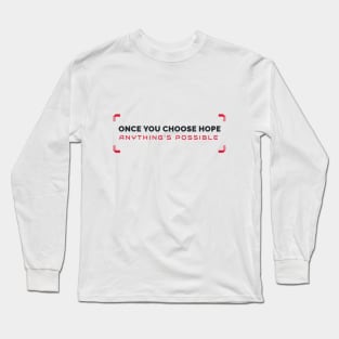 Once You Chose Hope Anything's Possible Long Sleeve T-Shirt